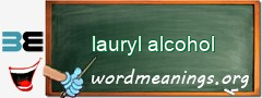 WordMeaning blackboard for lauryl alcohol